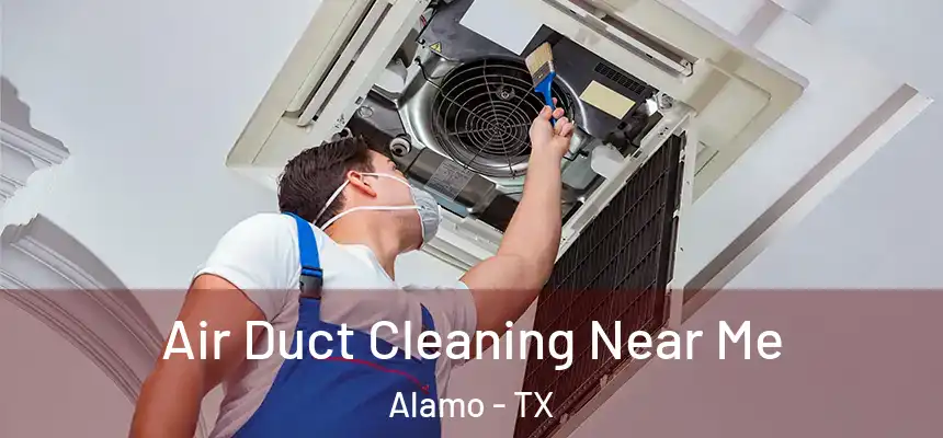  Air Duct Cleaning Near Me Alamo - TX