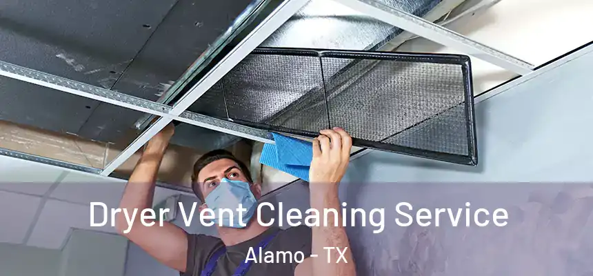  Dryer Vent Cleaning Service Alamo - TX