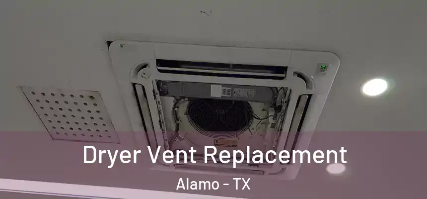  Dryer Vent Replacement Alamo - TX