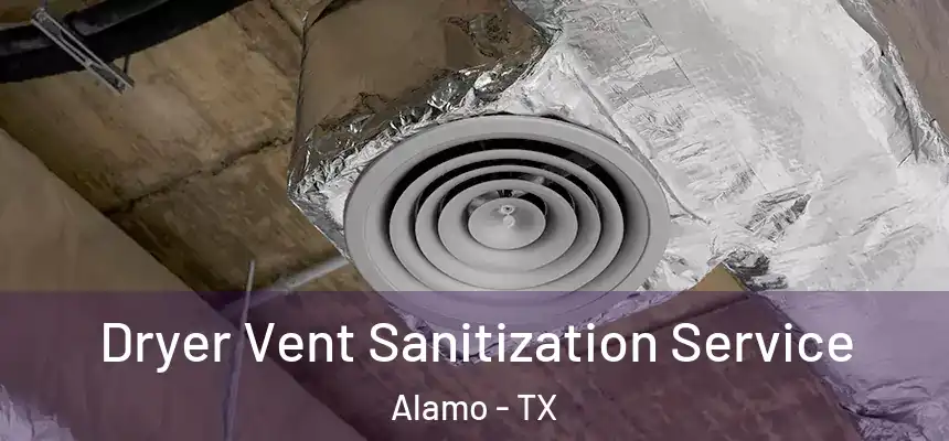  Dryer Vent Sanitization Service Alamo - TX