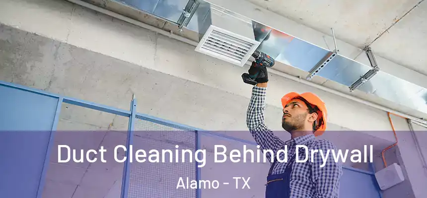  Duct Cleaning Behind Drywall Alamo - TX