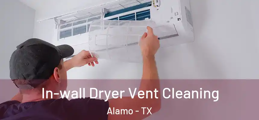  In-wall Dryer Vent Cleaning Alamo - TX