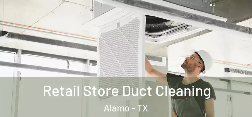  Retail Store Duct Cleaning Alamo - TX