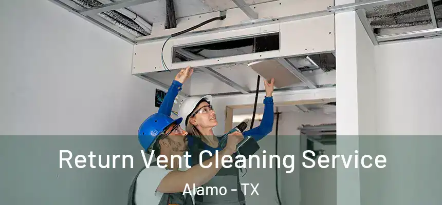  Return Vent Cleaning Service Alamo - TX