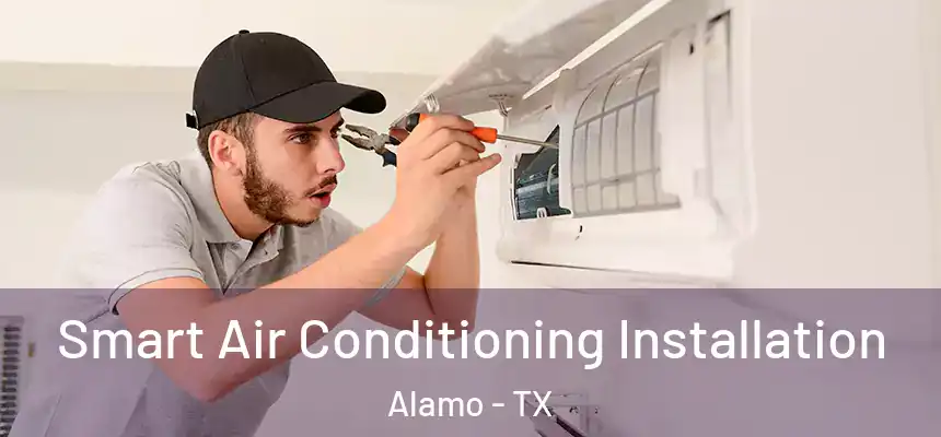  Smart Air Conditioning Installation Alamo - TX