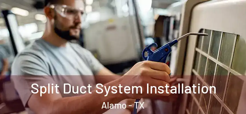  Split Duct System Installation Alamo - TX